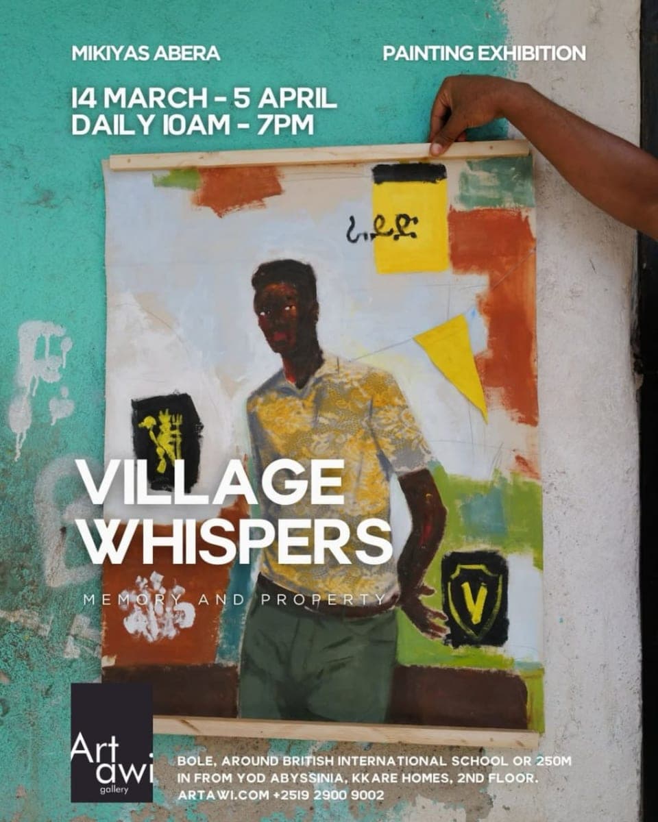 Village Whispers: Memory and Property - Solo Exhibition by Mikiyas Abera